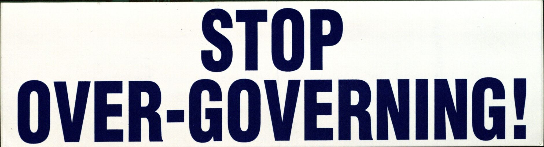 Bumper Sticker: Stop Over-governing!